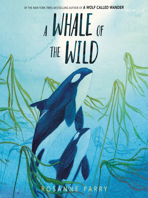 Title details for A Whale of the Wild by Rosanne Parry - Available